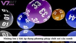 Những lưu ý khi áp dụng phương pháp chốt soi cầu xsmb