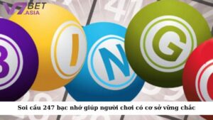 Phương pháp soi cầu 247 bạc nhớ giúp người chơi có cơ sở vững chắc hơn khi cá cược