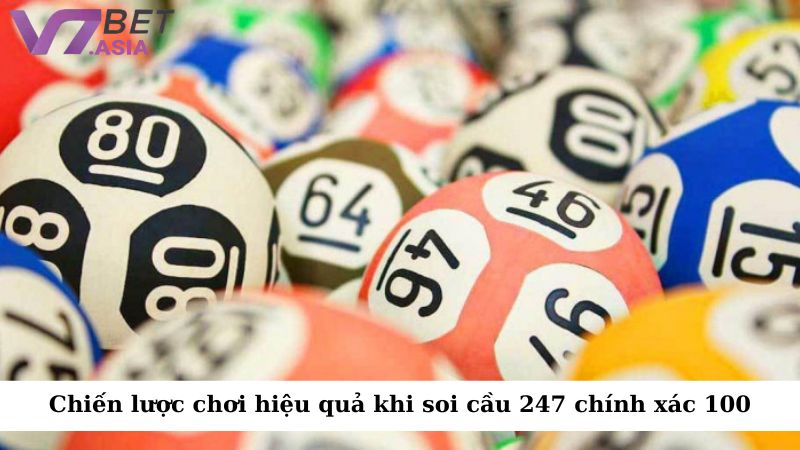 Các chiến lược chơi hiệu quả khi áp dụng soi cầu 247 chính xác 100