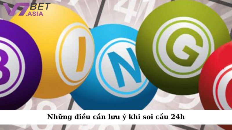 Những điều cần lưu ý khi soi cầu 24h để tránh sai lầm không đáng có